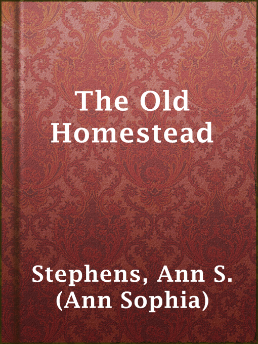 Title details for The Old Homestead by Ann S. (Ann Sophia) Stephens - Available